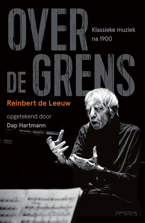 Reinbert de Leeuw. Over de grens. Klassieke muziek na 1900 ...