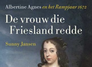 De vrouw die Friesland redde. Albertine Agnes en het Rampjaar 1672