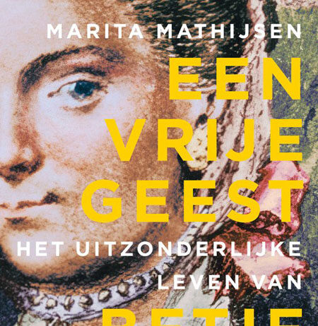 Een vrije geest. Het uitzonderlijke leven van Betje Wolff